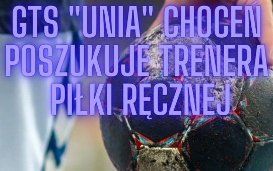 Zostań trenerem GTS Unia Choceń